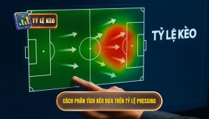 Cách phân tích kèo dựa trên tỷ lệ pressing