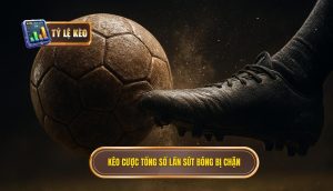 Kèo cược tổng số lần sút bóng bị chặn