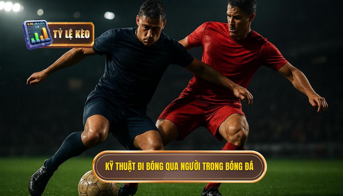 Phân tích chuyên sâu các Kỹ thuật đi bóng qua người kinh điển
