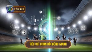 Tiêu chí chọn đối bóng mạnh
