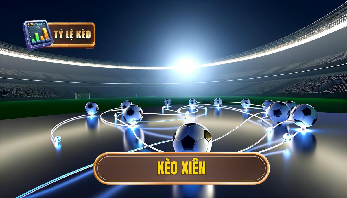 Kèo xiên là gì? Hướng dẫn chi tiết chơi kèo xiên hiệu quả 3 kèo xiên