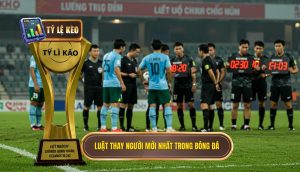Luật thay người mới nhất trong bóng đá