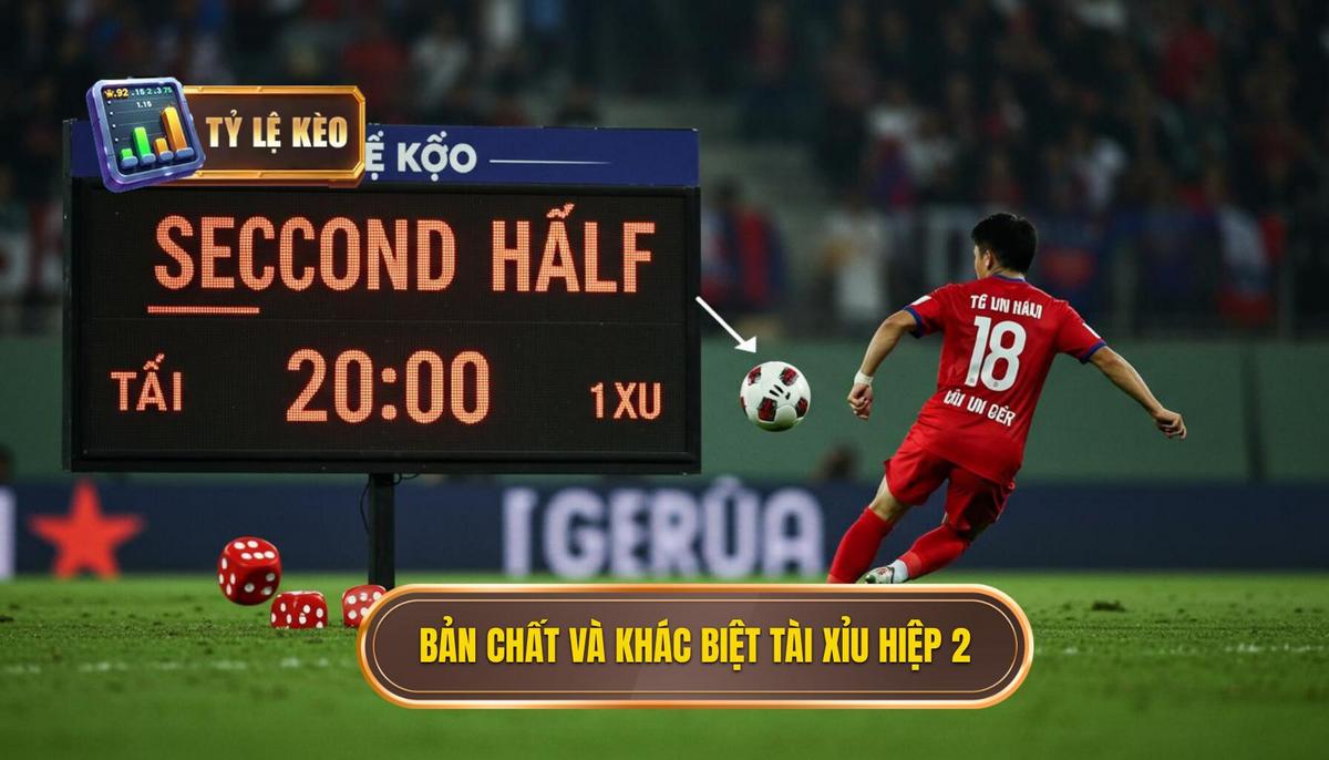 Phân Tích Chuyên Sâu Kèo Tài Xỉu Hiệp 2: Chiến Lược Bách Thắng 1 Phần 1_ Bản Chất Và Sự Khác Biệt Của Kèo Tài Xỉu Hiệp 2