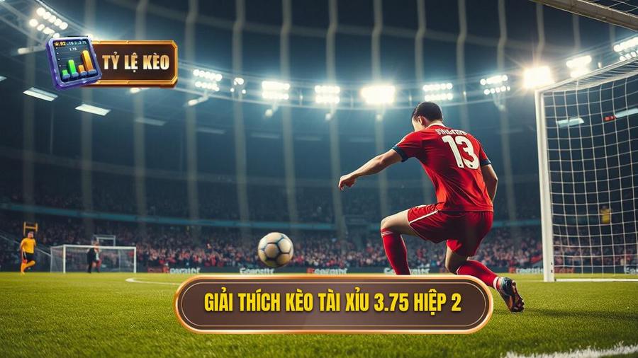 Hiểu rõ về Kèo tài xỉu 3.75 hiệp 2 là gì?